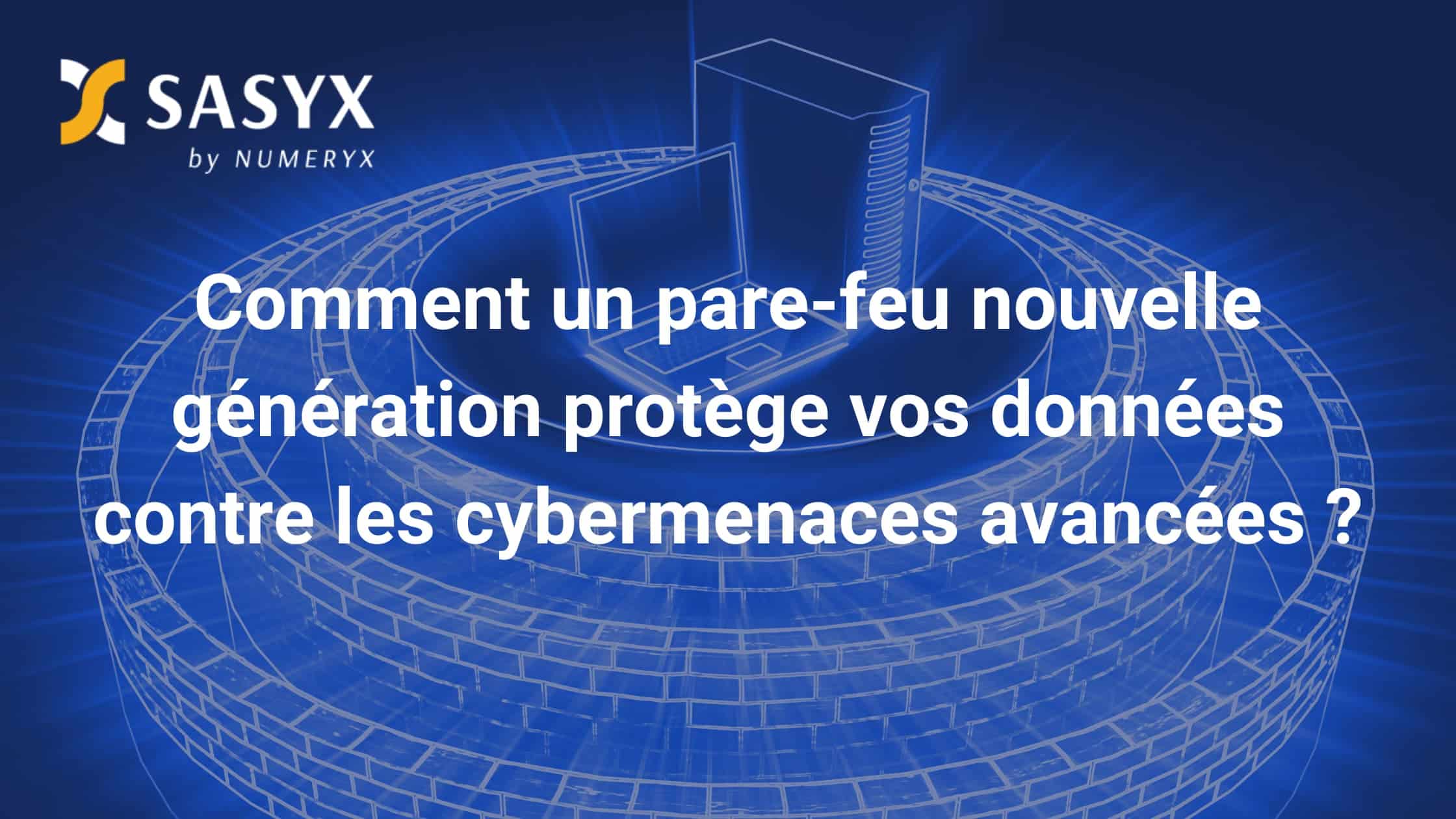 Comment un pare-feu nouvelle génération (FWNG) protège vos données contre les cybermenaces avancées ?